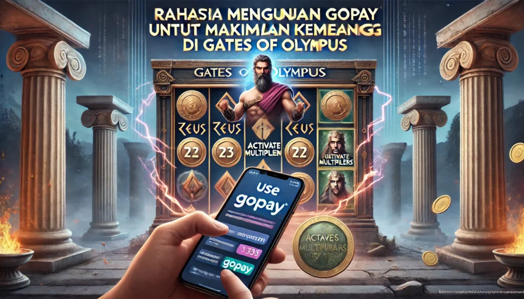 Rahasia Menggunakan Gopay untuk Maksimalkan Kemenangan di Gates of Olympus
